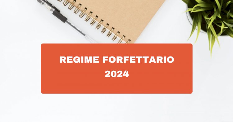 Regime forfettario 2024: come funziona? Requisiti e novità